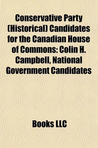 Conservative Party (Historical) Candidates for the Canadian Conservative Party (Historical) Candidates for the Canadian House of Commons House of Commons
