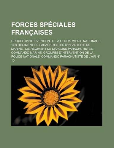 Forces Speciales Francaises: Groupe D'Intervention de La Gendarmerie Nationale, 1er Regiment de Parachutistes D'Infanterie de Marine, 13e Regiment de Dragons Parachutistes, Comm(French)