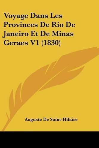 Voyage Dans Les Provinces De Rio De Janeiro Et De Minas Geraes V1 (1830): (French)