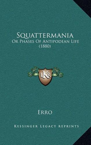 Squattermania: Or Phases of Antipodean Life (1880)
