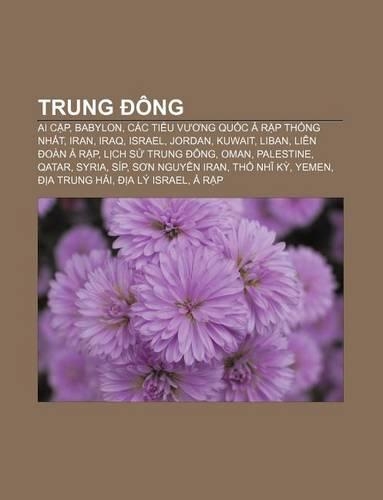 Trung Ong: AI C P, Babylon, Cac Ti U V Ng Qu C R P Th Ng NH T, Iran, Iraq, Israel, Jordan, Kuwait, Liban, Lien Oan R P(Vietnamese)