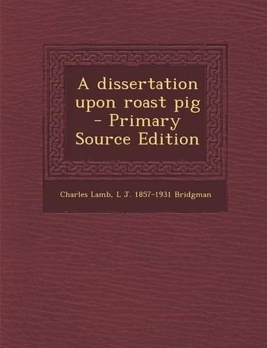 A Dissertation Upon Roast Pig - Primary Source Edition