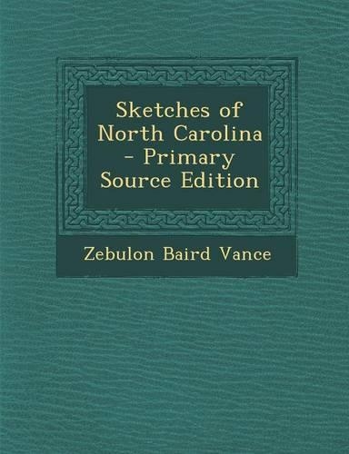 Sketches of North Carolina - Primary Source Edition