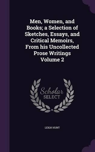 Men, Women, and Books; A Selection of Sketches, Essays, and Critical Memoirs, from His Uncollected Prose Writings Volume 2