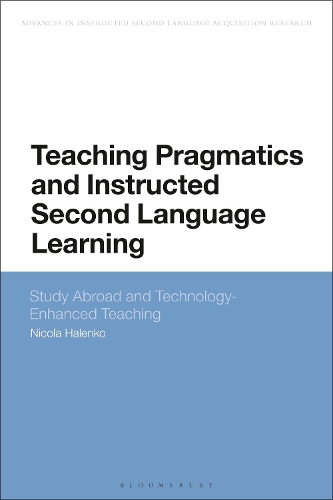 Teaching Pragmatics and Instructed Second Language Learning: Study Abroad and Technology-Enhanced Teaching(Advances in Instructed Second Language Acquisition Research)
