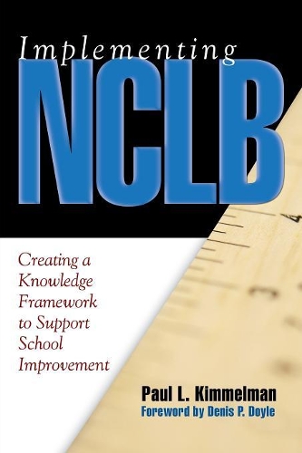Implementing NCLB: Creating a Knowledge Framework to Support School Improvement