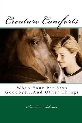 Creature Comforts: When Your Pet Says Goodbye.... and Other Things(English)