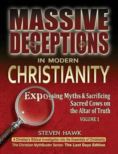 Massive Deceptions in Modern Christianity (Vol. 1): Exposing Myths & Sacrificing Sacred Cows on the Altar of Truth(1 The Christian Mythbuster)