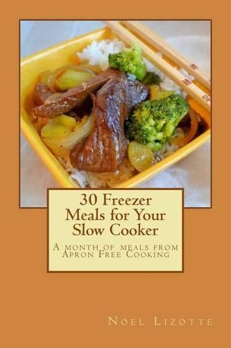 30 Freezer Meals for Your Slow Cooker: A month of meals from Apron Free Cooking(English)
