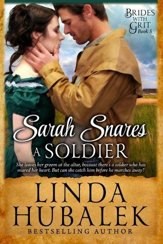 Sarah Snares a Soldier: A Historical Western Romance(Brides with Grit)