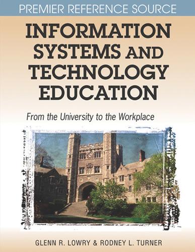 Information Systems and Technology Education: From the University to the Workplace(Premier Reference)