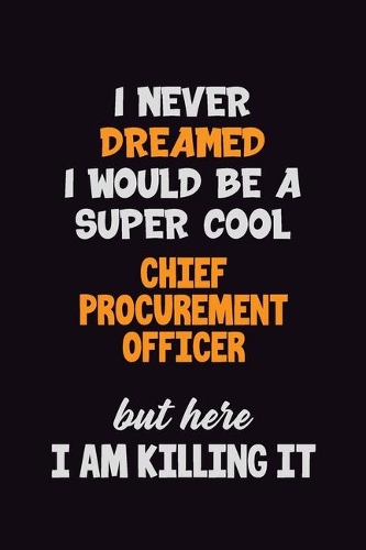 I Never Dreamed I would Be A Super Cool Chief Procurement officer But Here I Am Killing It