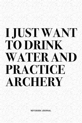 I Just Want To Drink Water And Practice Archery