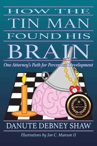 How The Tin Man Found His Brain: One Attorney's Path for Perceptual Development