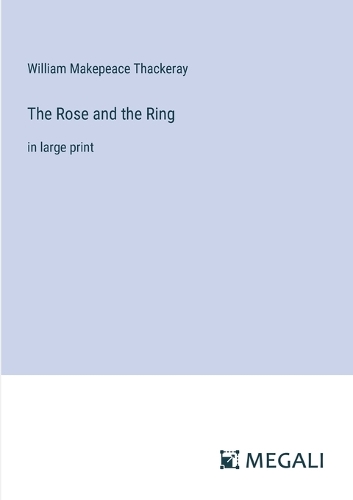 The Rose and the Ring: in large print