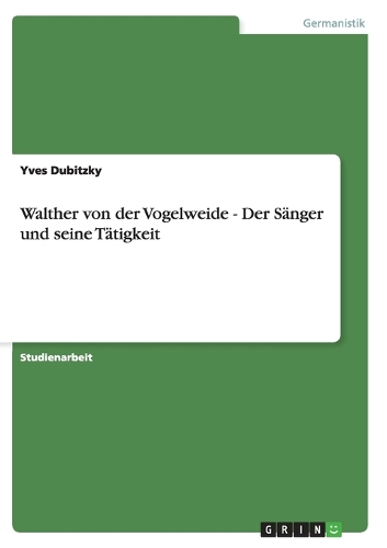 Walther von der Vogelweide - Der Sänger und seine Tätigkeit