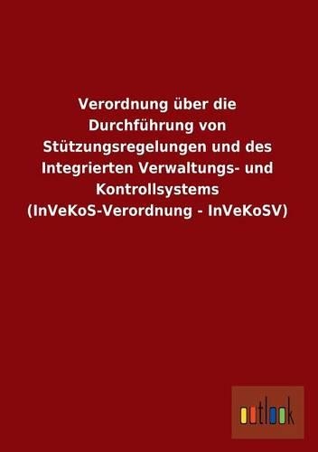 Verordnung Uber Die Durchfuhrung Von Stutzungsregelungen Und Des Integrierten Verwaltungs- Und Kontrollsystems (Invekos-Verordnung - Invekosv)