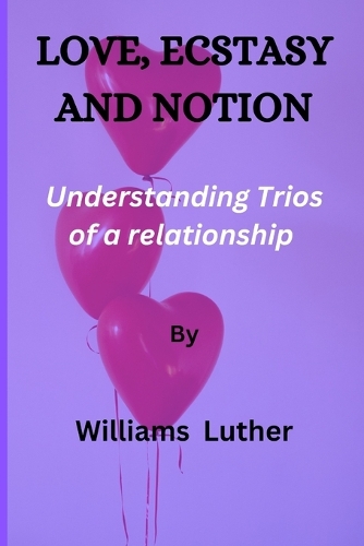 Love, Ecstasy and Notion: Understanding Trios of a relationship.
