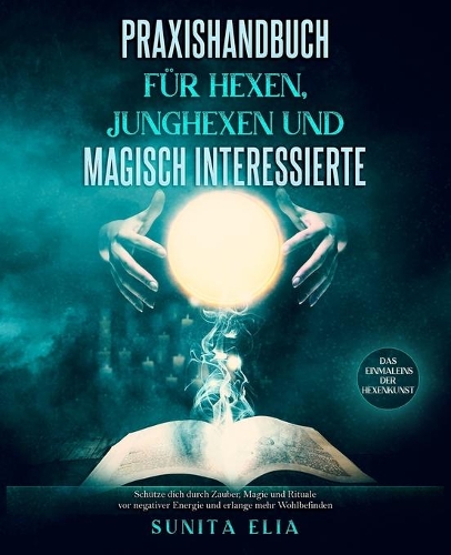 Praxishandbuch für Hexen, Junghexen und magisch Interessierte