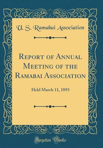 Report of Annual Meeting of the Ramabai Association: Held March 11, 1893 (Classic Reprint)