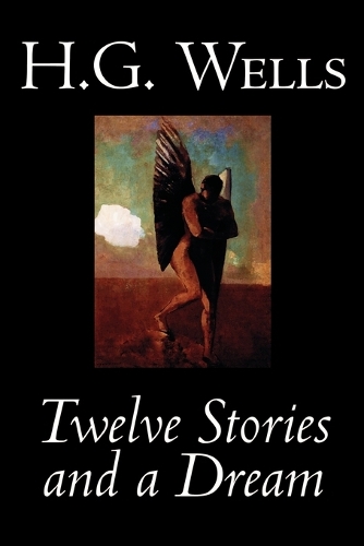 Twelve Stories and a Dream by H. G. Wells, Science Fiction, Short Stories: (English)