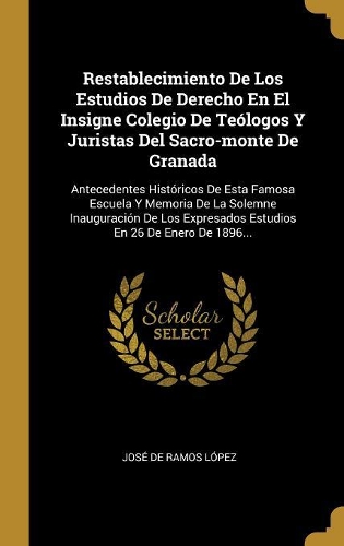 Restablecimiento De Los Estudios De Derecho En El Insigne Colegio De Teólogos Y Juristas Del Sacro-monte De Granada