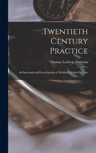 Twentieth Century Practice: An International Encyclopedia of Modern Medical Science
