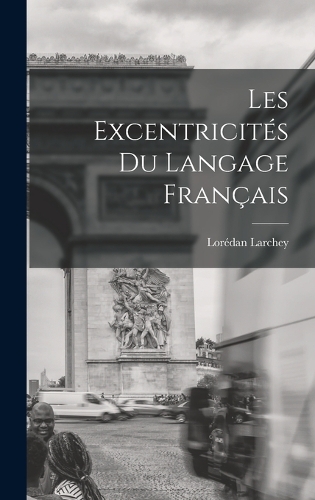 Les Excentricités du Langage Français
