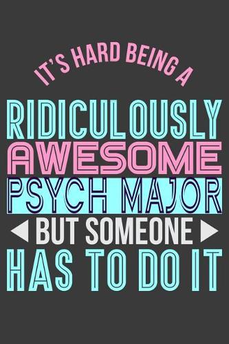 It's Hard Being a Ridiculously Awesome Psych Major But Someone Has to Do It
