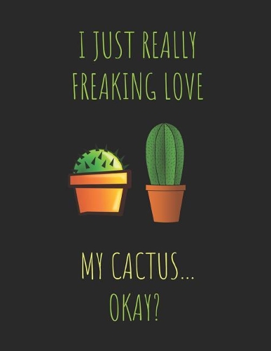 I Just Really Freaking Love My Cactus ... Okay?