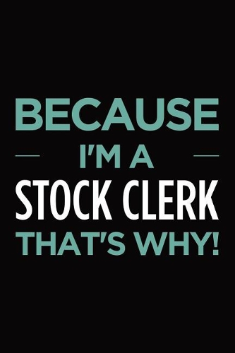 Because I'm a stock clerk that's why