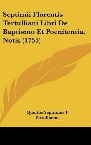 Septimii Florentis Tertulliani Libri de Baptismo Et Poenitentia, Notis (1755)