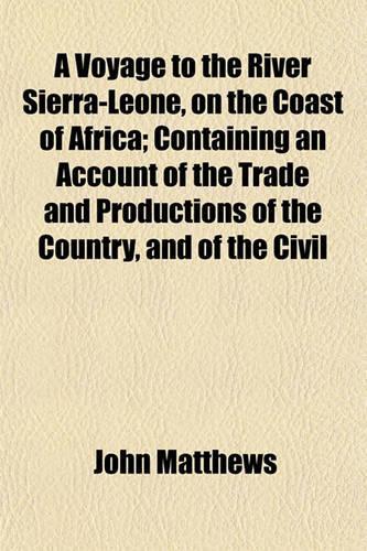 A Voyage to the River Sierra-Leone, on the Coast of Africa; Containing an Account of the Trade and Productions of the Country, and of the Civil: (English)