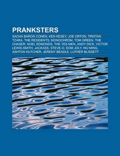 Pranksters: Sacha Baron Cohen, Ken Kesey, Abbie Hoffman, Joe Orton, Tristan Tzara, the Residents, Mark Thomas, Monochrom, Tom Gree(English)
