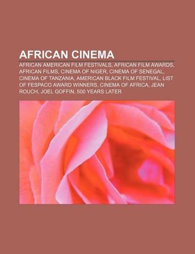 African Cinema: African American Film Festivals, African Film Awards, African Films, Cinema of Niger, Cinema of Senegal, Cinema of Tan