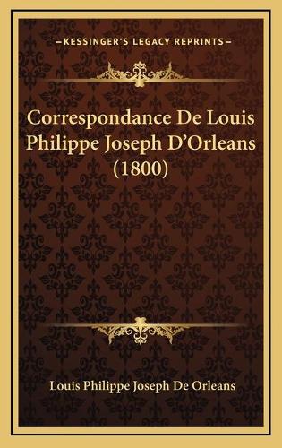 Correspondance De Louis Philippe Joseph D'Orleans (1800)