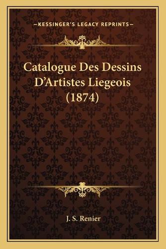 Catalogue Des Dessins D'Artistes Liegeois (1874)