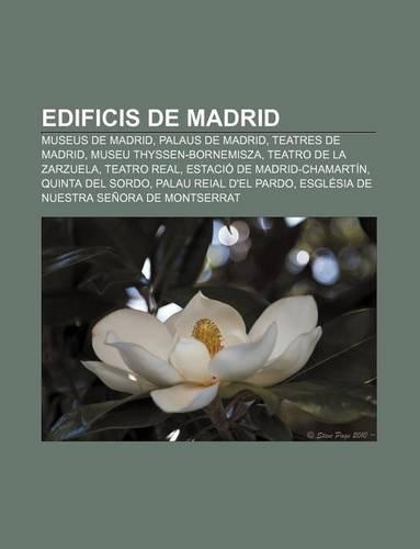 Edificis de Madrid: Museus de Madrid, Palaus de Madrid, Teatres de Madrid, Museu Thyssen-Bornemisza, Teatro de La Zarzuela, Teatro Real(Catalan)