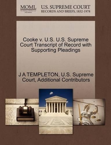 Cooke V. U.S. U.S. Supreme Court Transcript of Record with Supporting Pleadings