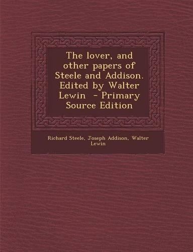 Lover, and Other Papers of Steele and Addison. Edited by Walter Lewin