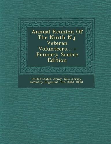 Annual Reunion of the Ninth N.J. Veteran Volunteers... - Primary Source Edition