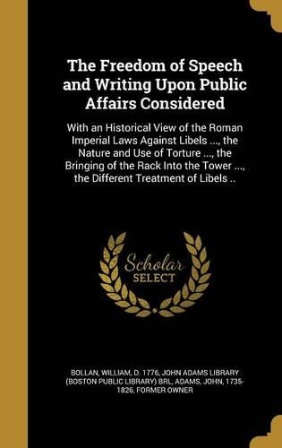The Freedom of Speech and Writing Upon Public Affairs Considered