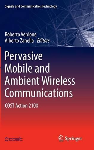 Pervasive Mobile and Ambient Wireless Communications: COST Action 2100(Signals and Communication Technology)