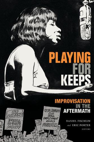 Playing for Keeps: Improvisation in the Aftermath(Improvisation, Community, and Social Practice)