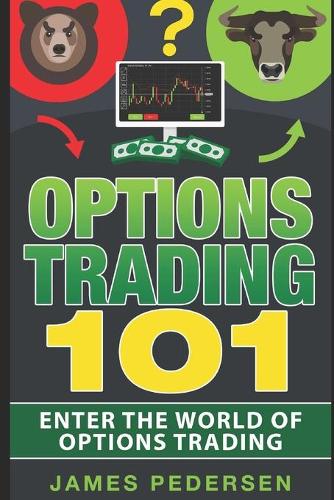 Options Trading 101: Enter the world of options trading(Options Trading for Beginners, Strategies, Money, Trading and Investing)