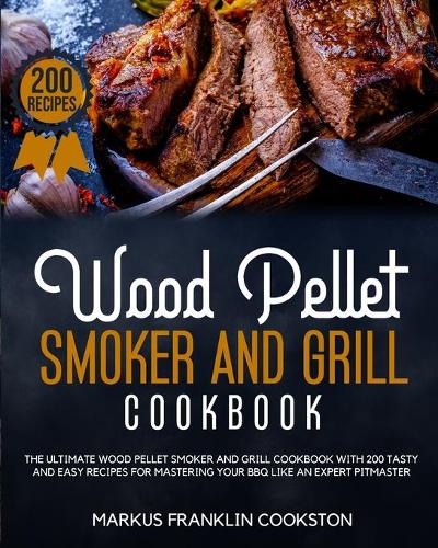 Wood Pellet Smoker and Grill Cookbook