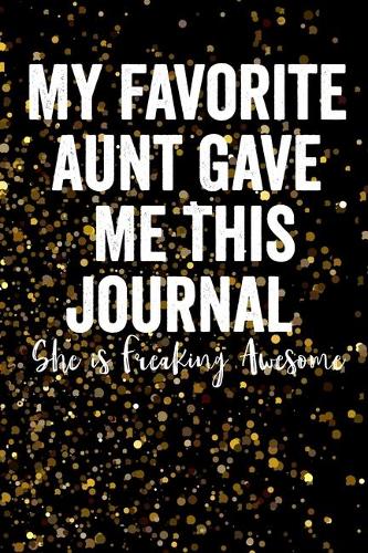 My Favorite Aunt Gave Me This Journal - She is Freaking Awesome