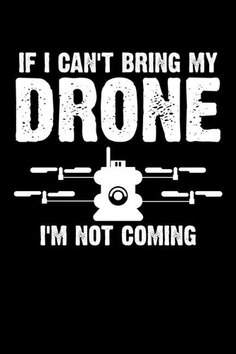 If I Can't Bring My Drone, I'm Not Coming