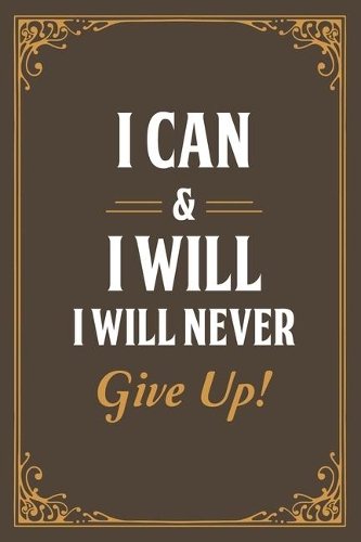 I Can & I Will - I Will Never Give Up!