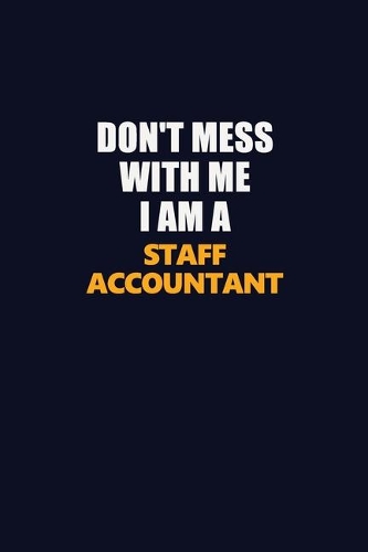 Don't Mess With Me I Am A Staff Accountant